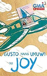 Watch Gusto nang umuwi ni Joy