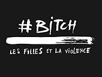 Watch #Bitch, les filles et la violence