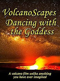 Watch VolcanoScapes... Dancing with the Goddess