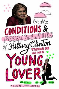 Watch On the Conditions and Possibilities of Hillary Clinton Taking Me as Her Young Lover (Short 2016)