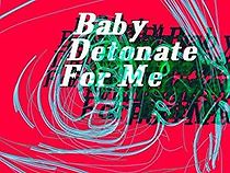 Watch Baby Detonate for Me