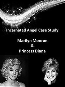 Watch Incarnated Angel Case Study: Marilyn Monroe and Princess Diana