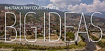 Watch Bhutan, a Tiny Country with Big Ideas