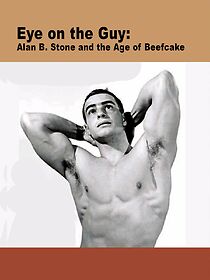 Watch Eye on the Guy: Alan B. Stone & the Age of Beefcake