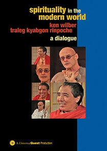 Watch Spirituality in the Modern World: A Dialogue with Ken Wilber and Traleg Kyabgon Rinpoche