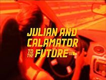 Watch Julian and Calamator to the Future