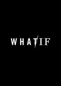 Watch WHAT / IF