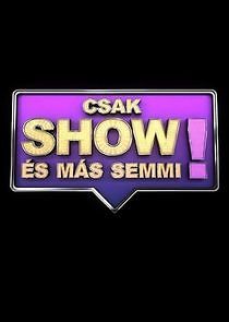 Watch Csak show és más semmi!