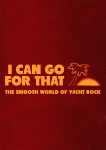 Watch I Can Go for That: The Smooth World of Yacht Rock