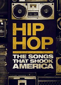 Watch Hip Hop: The Songs That Shook America