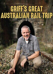 Watch Griff's Great Australian Rail Trip