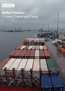 Watch Belfast Harbour: Cruises, Cranes & Cargo