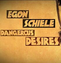 Watch Egon Schiele: Dangerous Desires