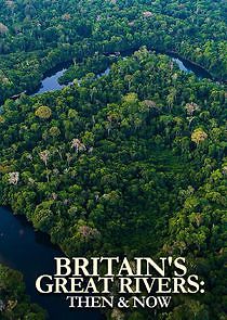 Watch Britain's Great Rivers: Then & Now