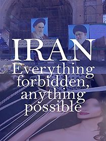 Watch Iran: Everything Forbidden, Anything Possible