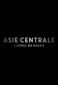 Watch Asie Centrale, l'appel de Daesh