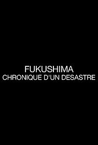 Watch Fukushima, chronique d'un désastre