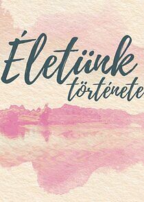 Watch Életünk története