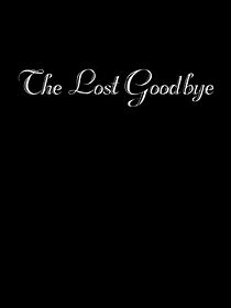 Watch The Lost Goodbye (Short 2018)