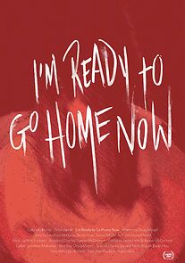 Watch I'm Ready to Go Home Now (Short 2018)