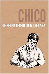 Watch Chico - De Pedro Leopoldo a Uberaba