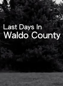 Watch Last Days In Waldo County