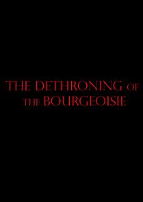 Watch The Dethroning of the Bourgeoisie (Short 2021)