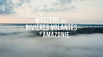 Watch Le mystère des rivières volantes d'Amazonie