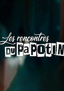 Watch Les rencontres du Papotin