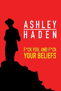 Watch Ashley Haden: F**k You and F**k Your Beliefs (TV Special 2020)