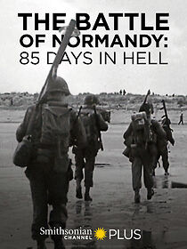 Watch The Battle of Normandy: 85 Days in Hell