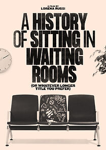 Watch A History of Sitting in Waiting Rooms (Or Whatever Longer Title You Prefer) (Short 2023)