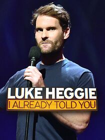 Watch Luke Heggie: I Already Told You (TV Special 2022)