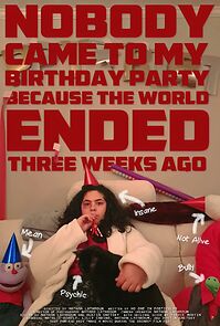 Watch Nobody Came to My Birthday Party Because the World Ended Three Weeks Ago