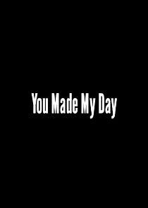 Watch You Made My Day