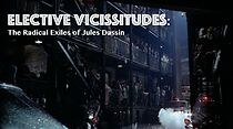 Watch Elective Vicissitudes: The Radical Exiles of Jules Dassin (Short 2023)