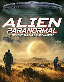 Watch Alien Paranormal: UFOs and Bizarre Encounters