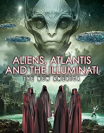 Watch Aliens, Atlantis and the Illuminati: The New America