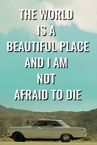 Watch The World is a Beautiful Place and I am Not Afraid to Die