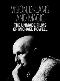 Watch Visions, Dreams and Magic: The Unmade Films of Michael Powell (Short 2024)