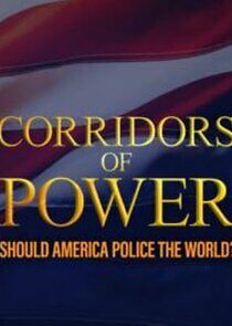 Watch Corridors of Power: Should America Police the World?