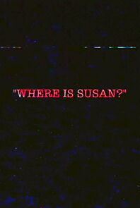 Watch Where Is Susan? (Short 2017)