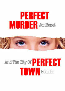 Watch Perfect Murder, Perfect Town: JonBenét and the City of Boulder