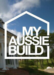 Watch My Aussie Build