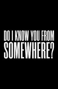 Watch Do I Know You from Somewhere?