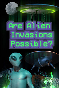 Watch Are Alien Invasions Possible?