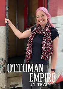 Watch Ottoman Empire by Train with Alice Roberts