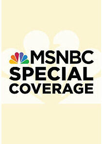 Watch MSNBC Special Coverage