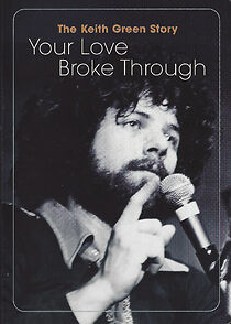 Watch The Keith Green Story: Your Love Broke Through