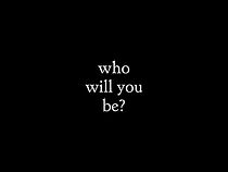 Watch Who Will You Be?